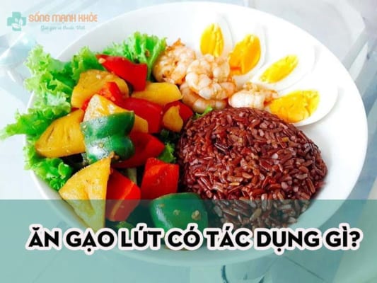 ăn gạo lứt có tác dụng gì