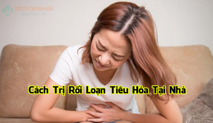 cách trị rối loạn tiêu hóa tại nhà