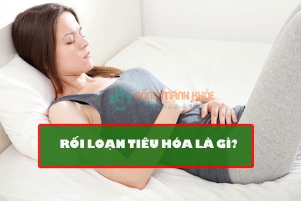 rối loạn tiêu hóa là gì
