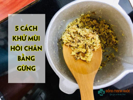 5 Cách Khử Mùi Hôi Chân Bằng Gừng