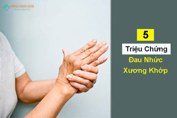 triệu chứng đau nhức xương khớp